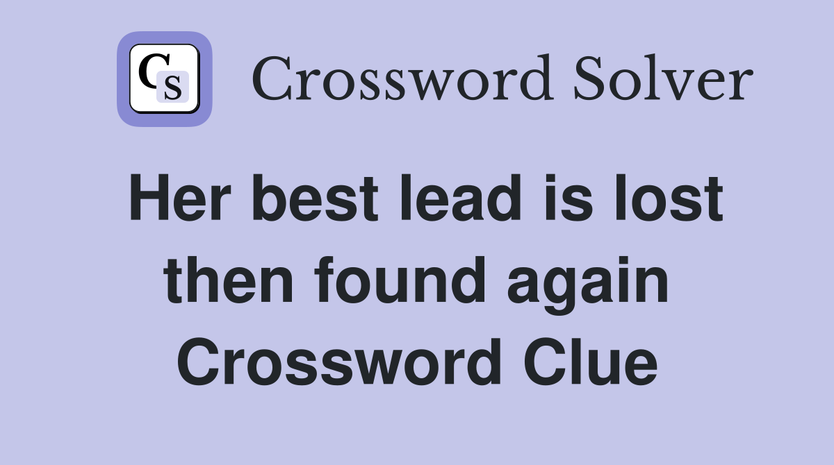 Her best lead is lost then found again Crossword Clue