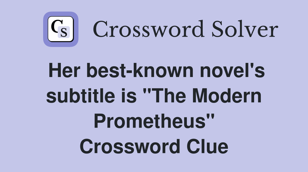 Her best-known novel's subtitle is "The Modern Prometheus" Crossword Clue