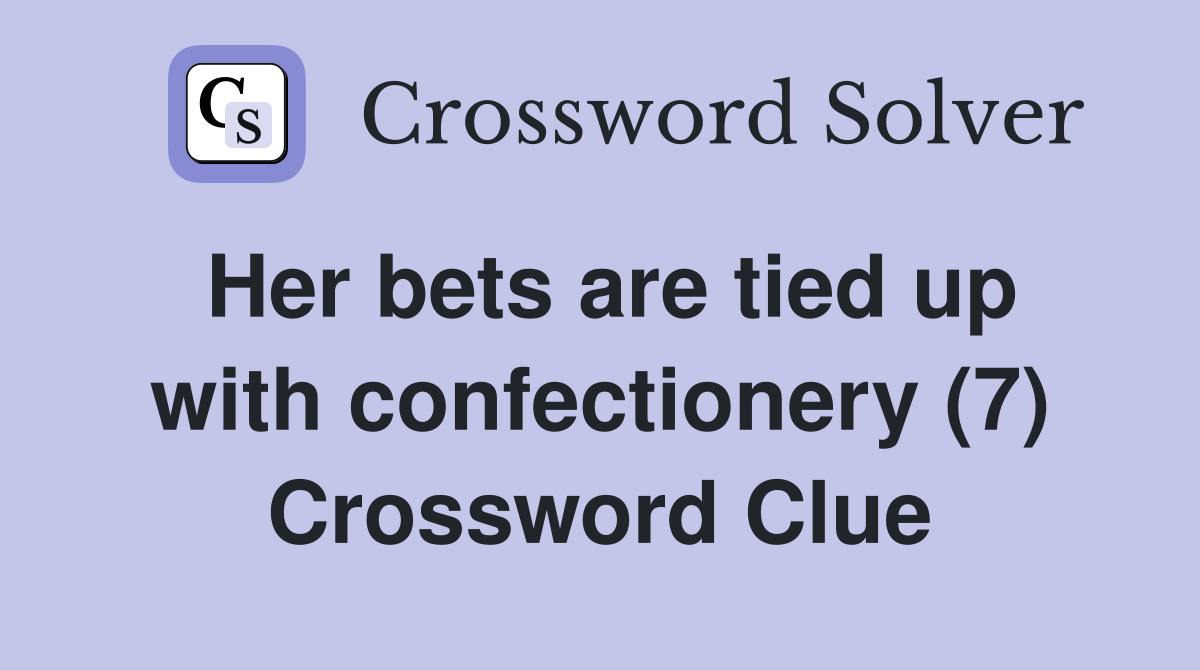 Her bets are tied up with confectionery (7) Crossword Clue