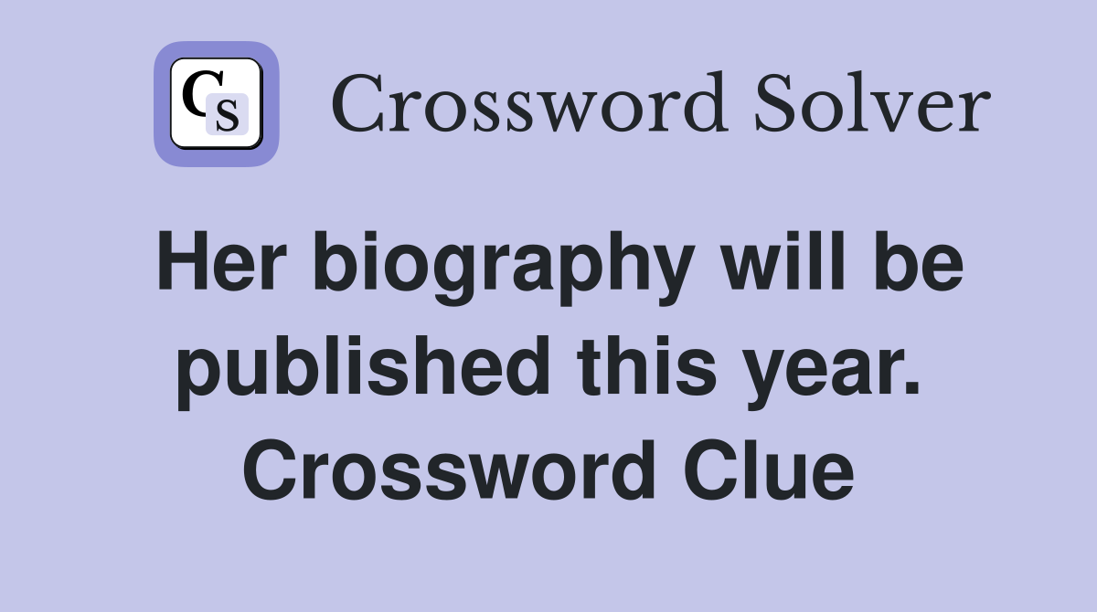 Her biography will be published this year. Crossword Clue