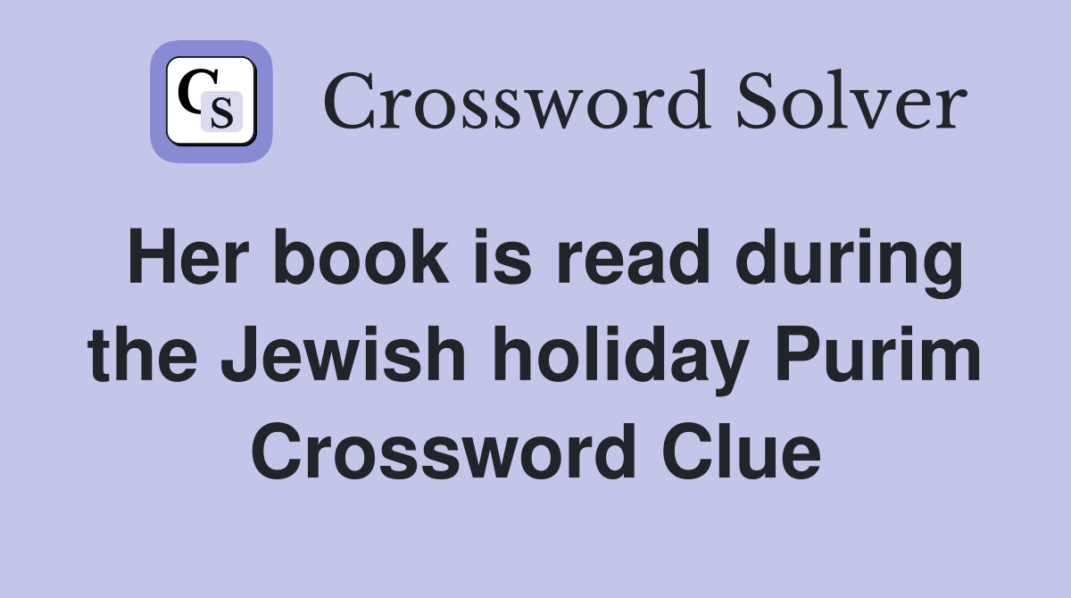 Her book is read during the Jewish holiday Purim Crossword Clue