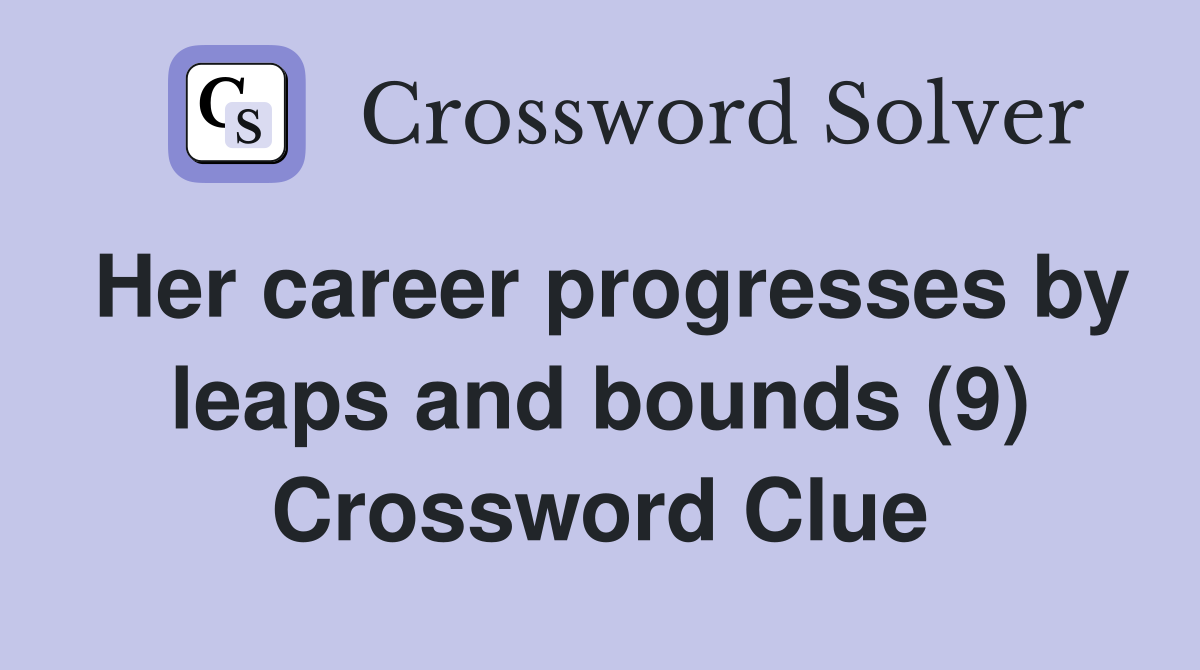 Her career progresses by leaps and bounds (9) Crossword Clue