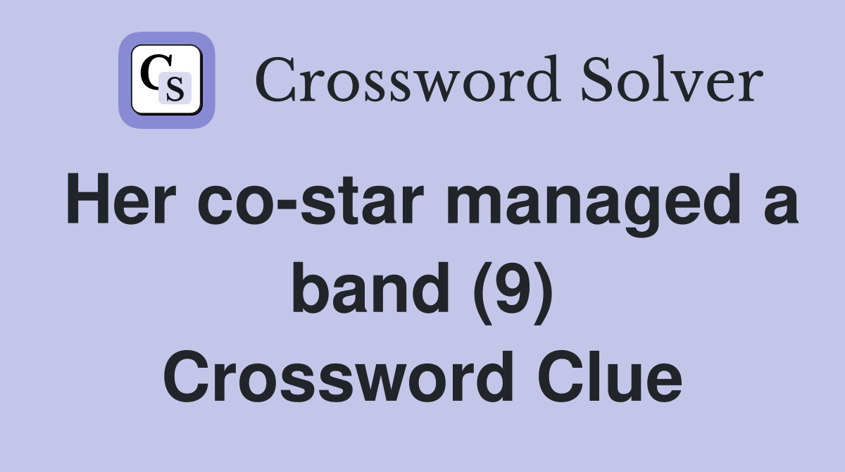Her co-star managed a band (9) Crossword Clue