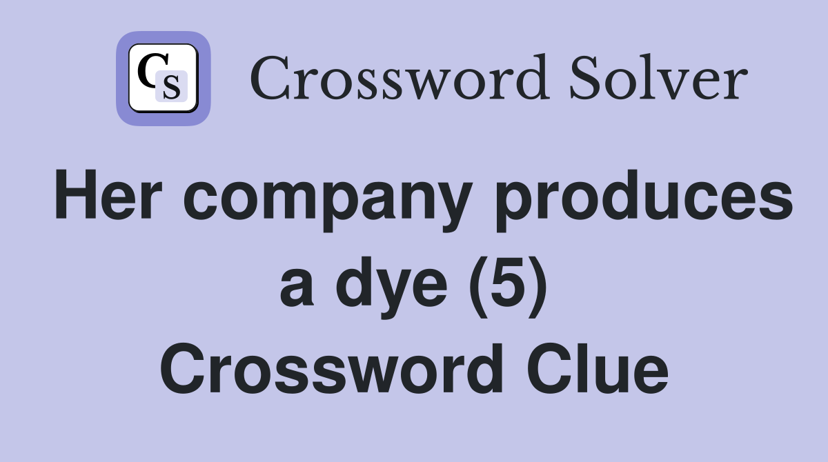 Her company produces a dye (5) Crossword Clue