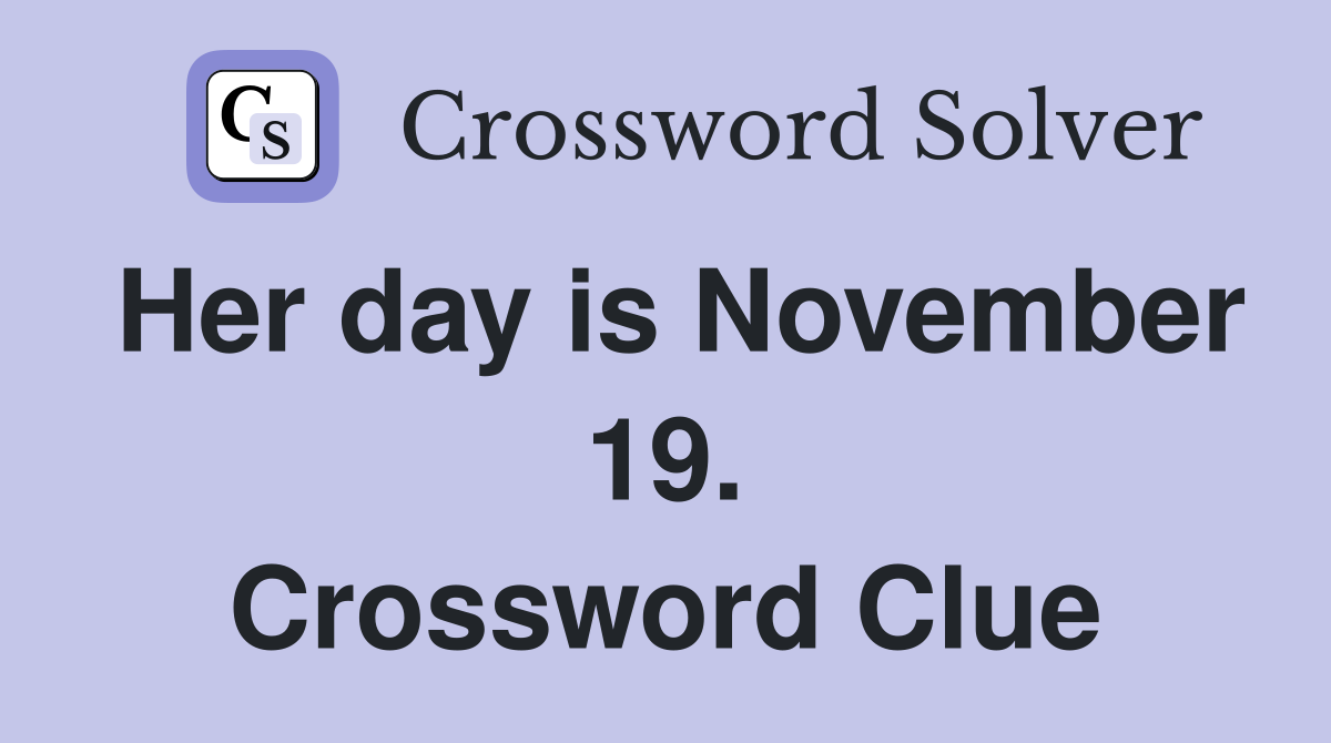 Her day is November 19. Crossword Clue
