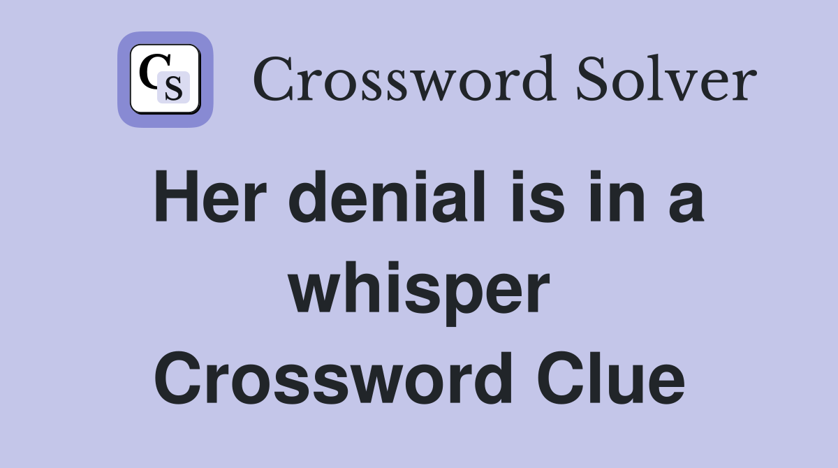 Her denial is in a whisper Crossword Clue