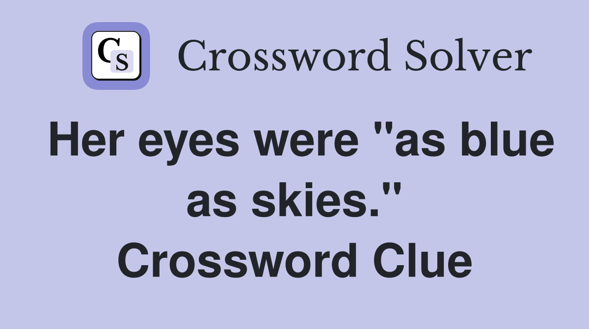 Her eyes were "as blue as skies." Crossword Clue