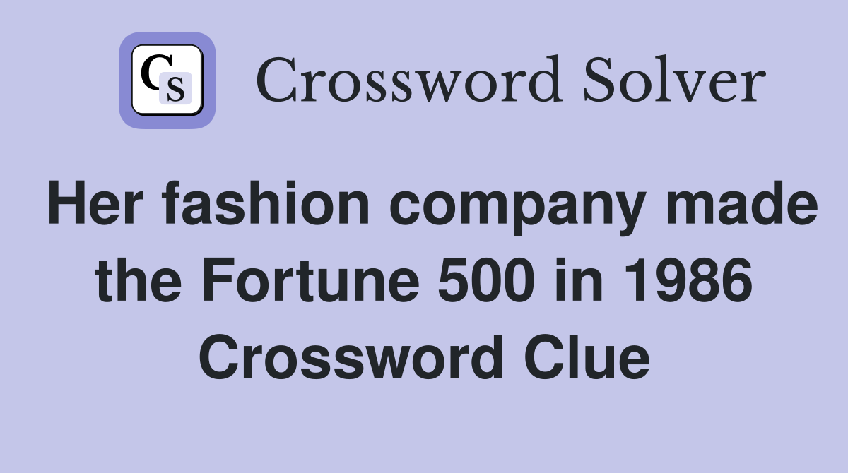 Her fashion company made the Fortune 500 in 1986 Crossword Clue