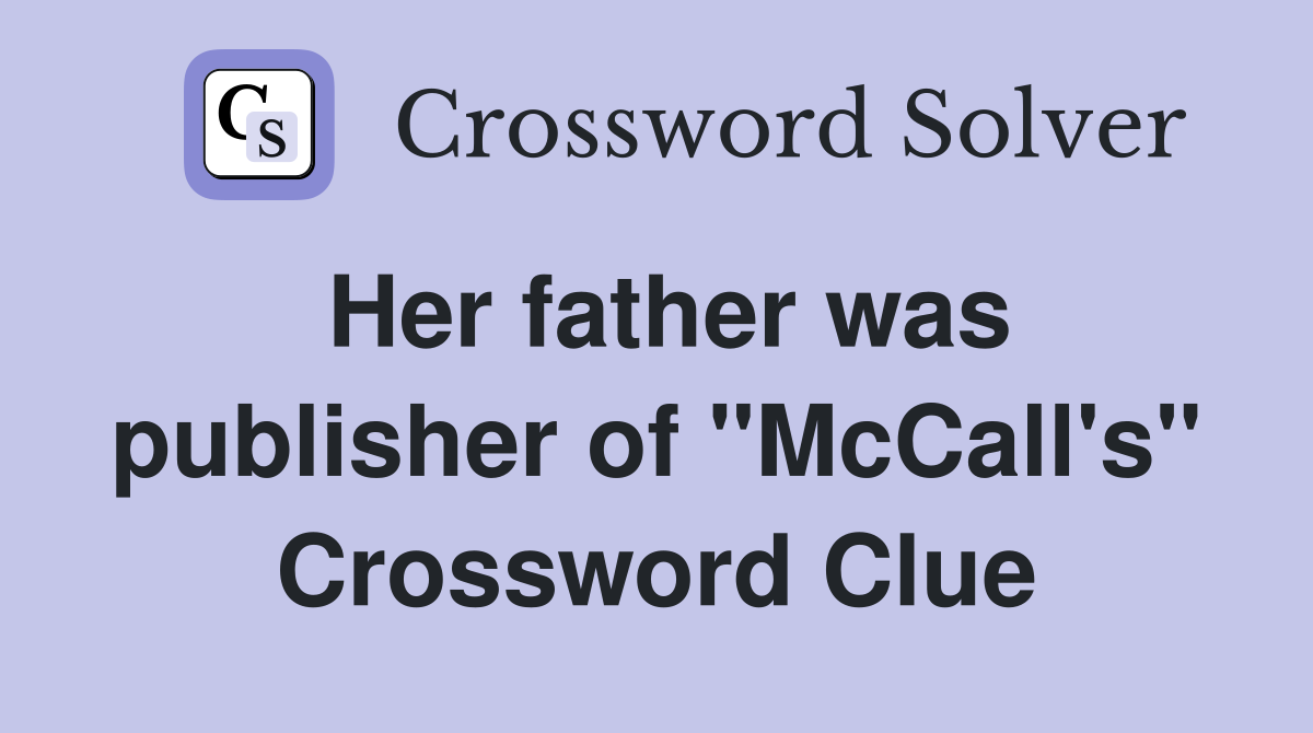 Her father was publisher of "McCall's" Crossword Clue