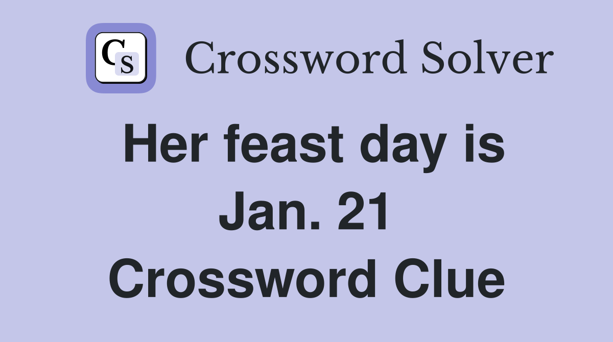 Her feast day is Jan. 21 Crossword Clue