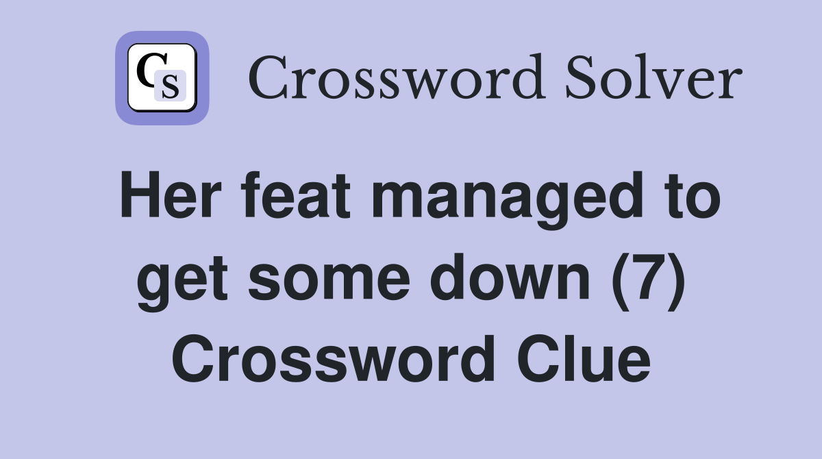 Her feat managed to get some down (7) Crossword Clue