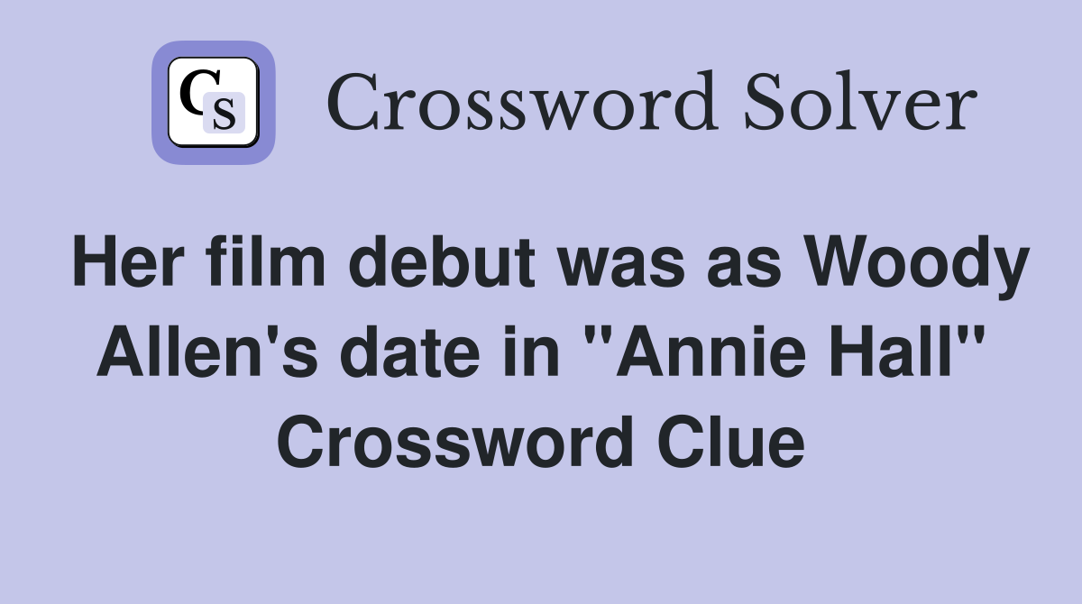 Her film debut was as Woody Allen's date in "Annie Hall" Crossword Clue