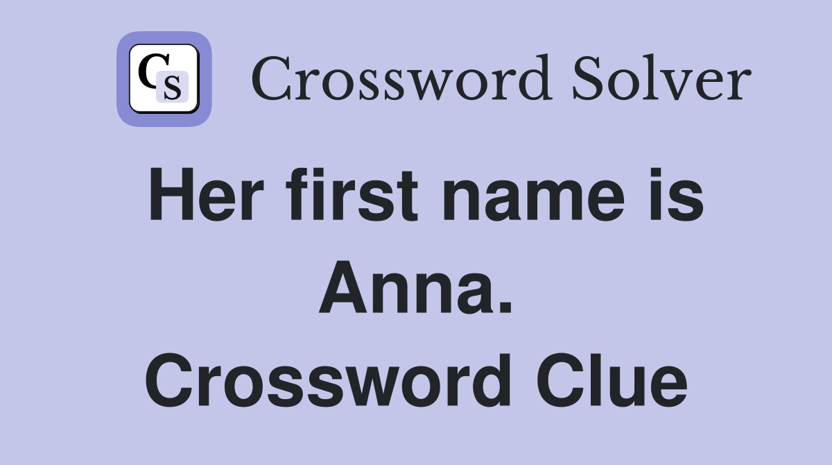 Her first name is Anna. Crossword Clue