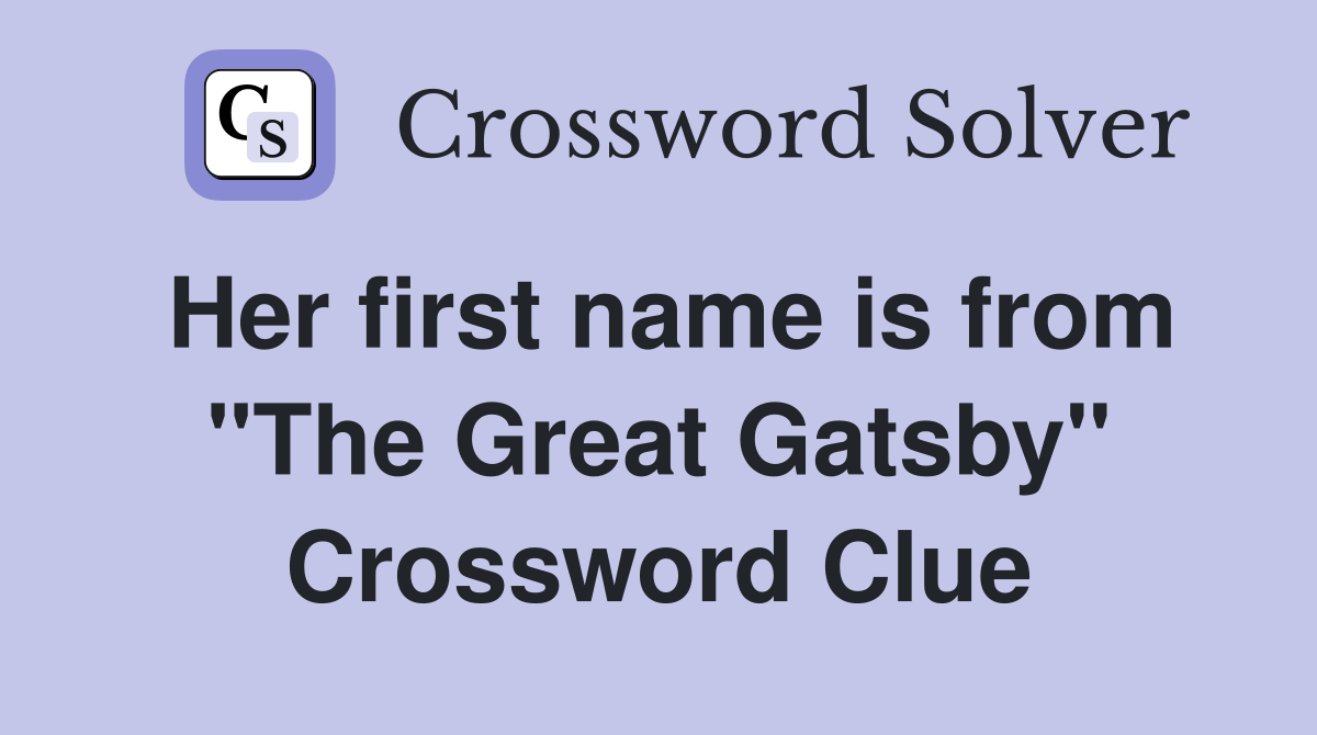 Her first name is from "The Great Gatsby" Crossword Clue
