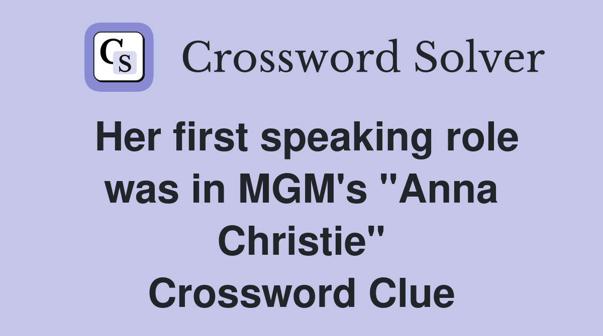 Her first speaking role was in MGM's "Anna Christie" Crossword Clue