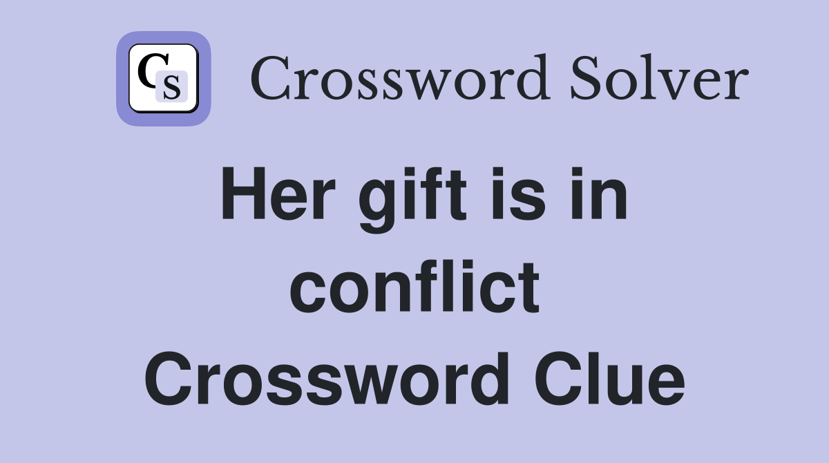 Her gift is in conflict Crossword Clue