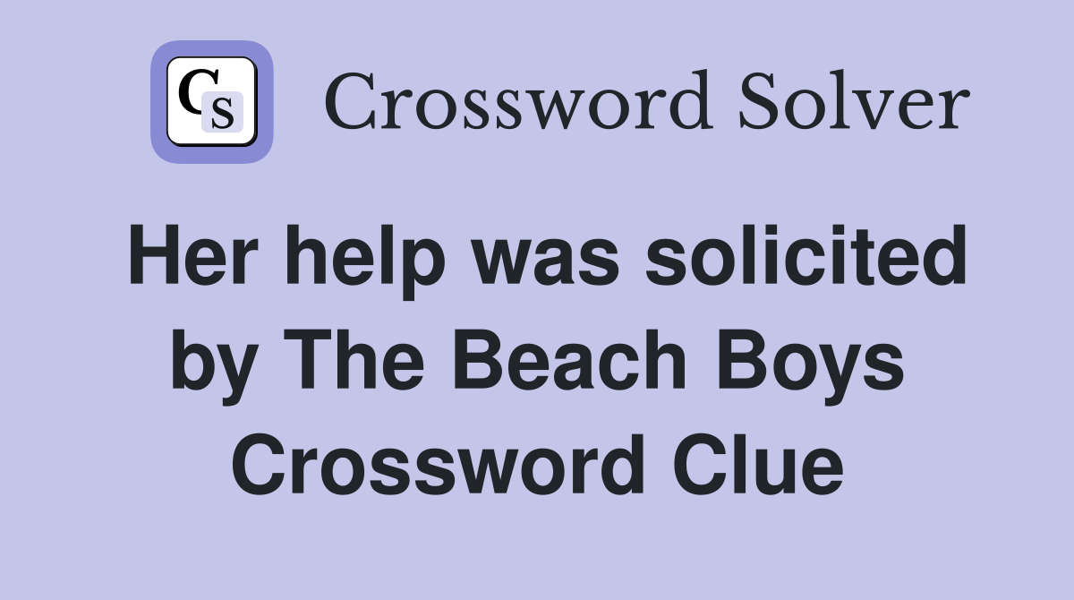 Her help was solicited by The Beach Boys Crossword Clue