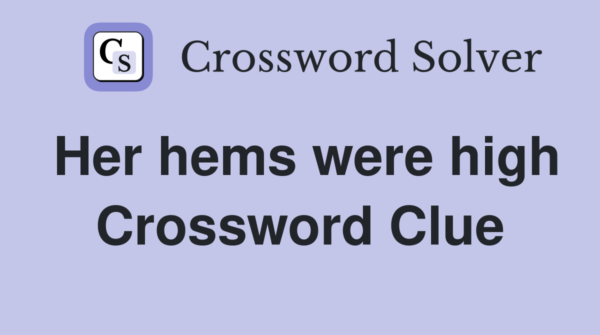 Her hems were high Crossword Clue