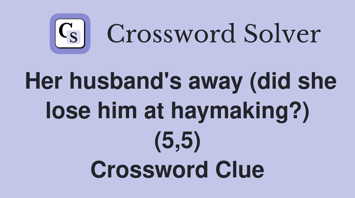 Her husband's away (did she lose him at haymaking?) (5,5) Crossword Clue