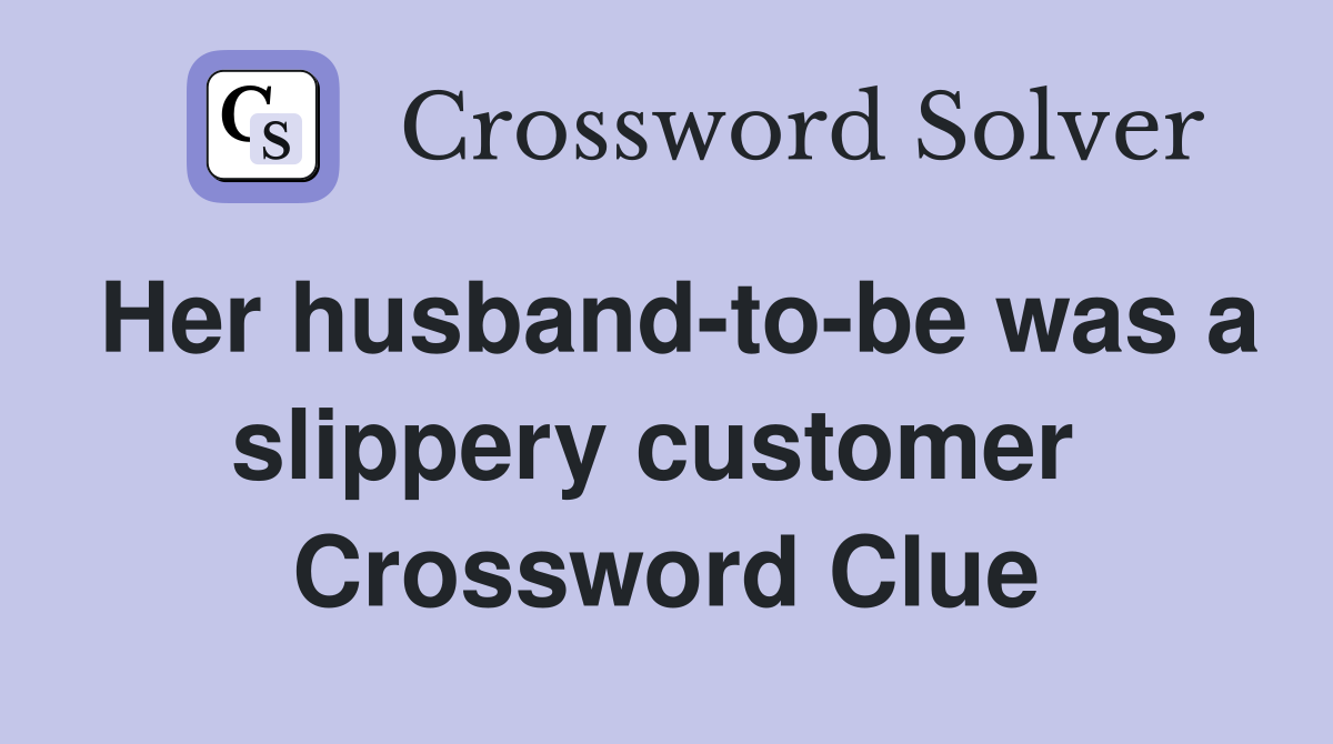 Her husband-to-be was a slippery customer  Crossword Clue