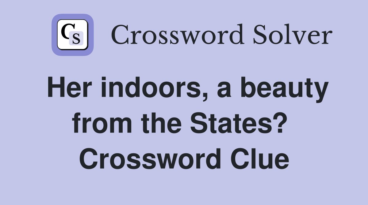 Her indoors, a beauty from the States?  Crossword Clue