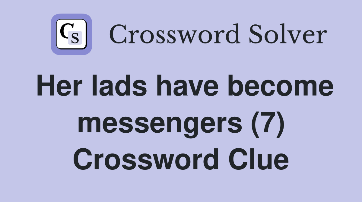 Her lads have become messengers (7) Crossword Clue