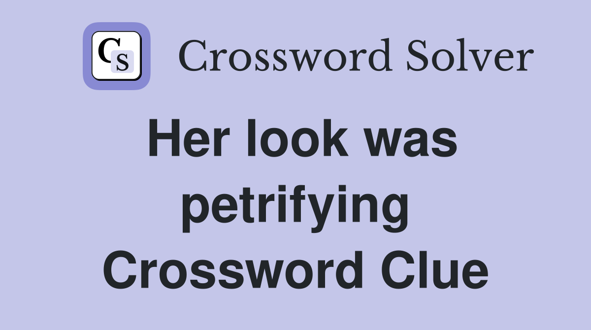 Her look was petrifying Crossword Clue