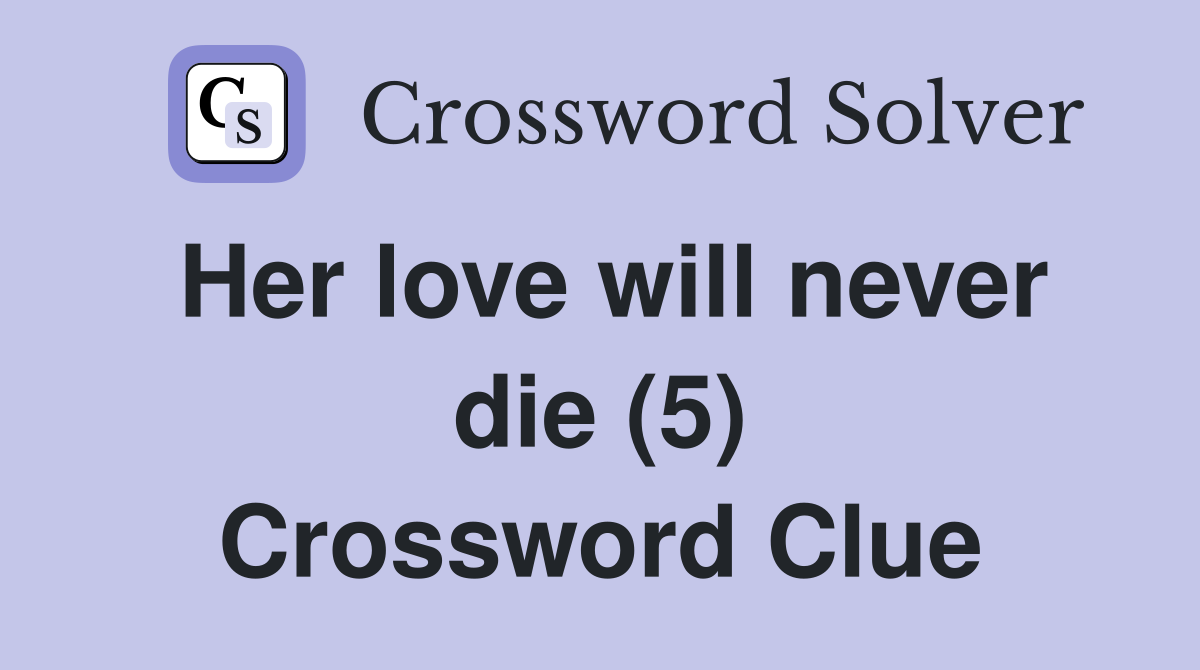 Her love will never die (5) Crossword Clue