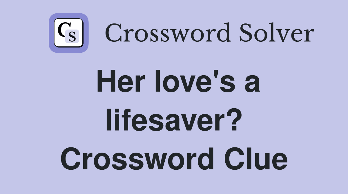 Her love's a lifesaver? Crossword Clue