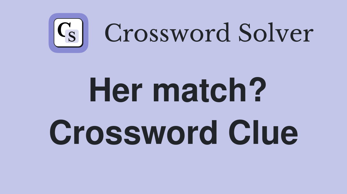 Her match? Crossword Clue