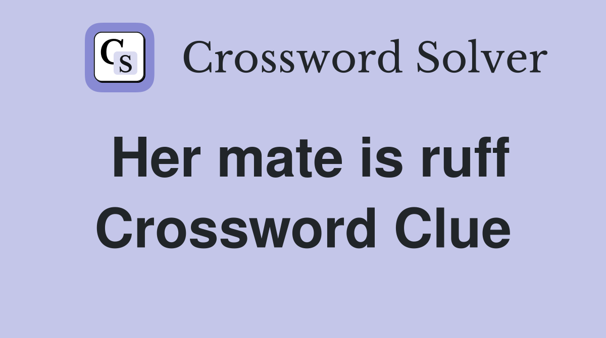 Her mate is ruff Crossword Clue