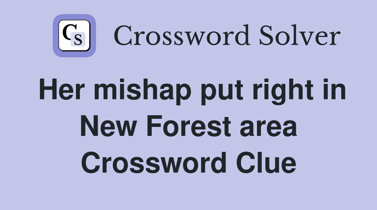 Her mishap put right in New Forest area Crossword Clue