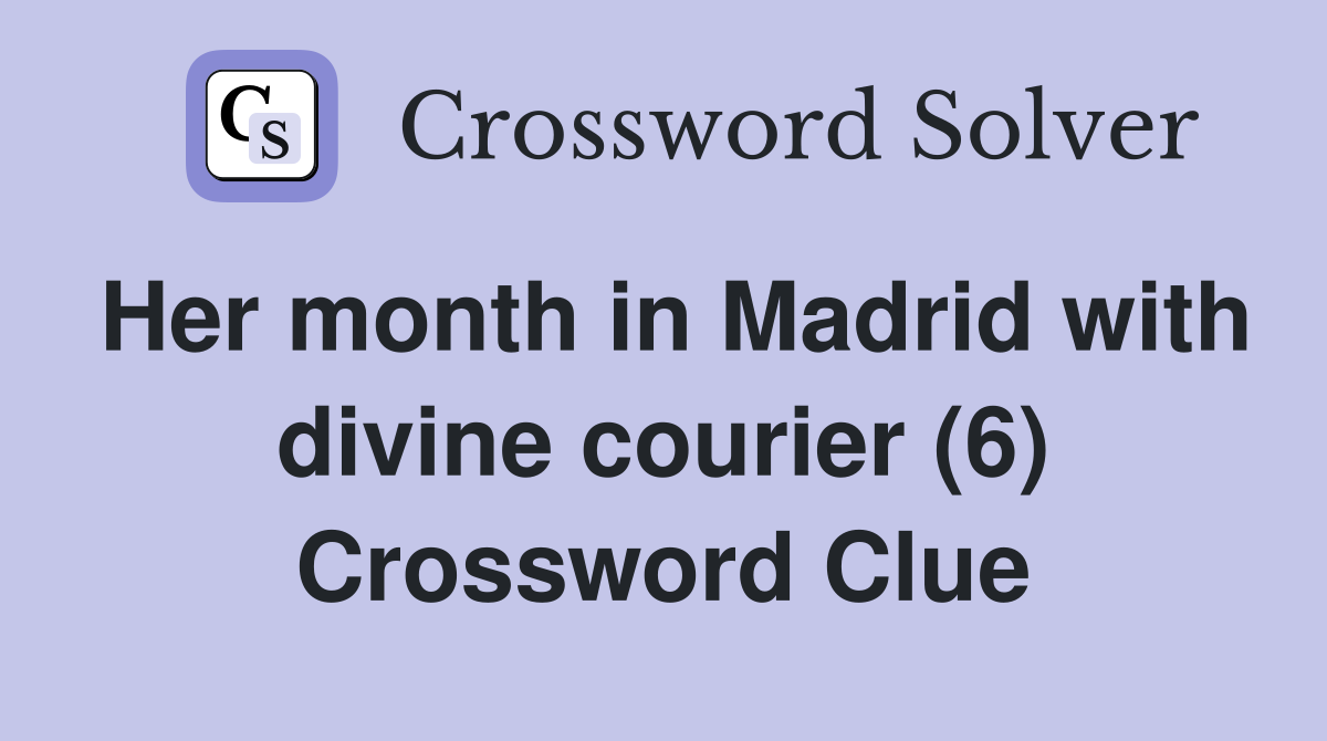 Her month in Madrid with divine courier (6) Crossword Clue