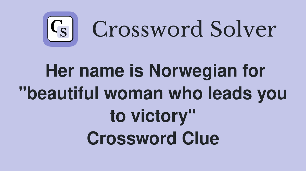 Her name is Norwegian for "beautiful woman who leads you to victory" Crossword Clue