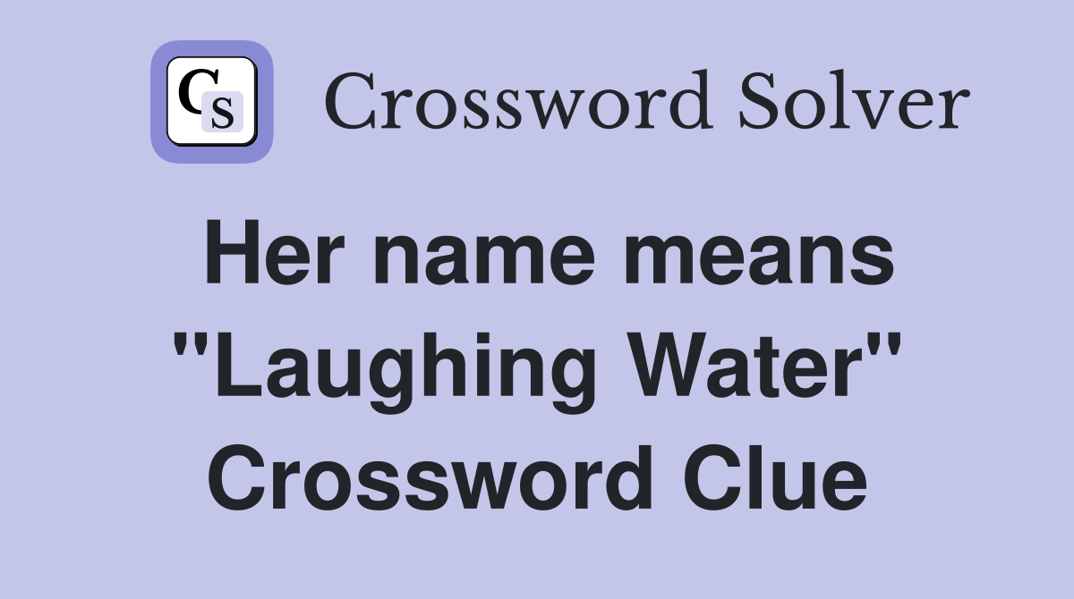 Her name means "Laughing Water" Crossword Clue
