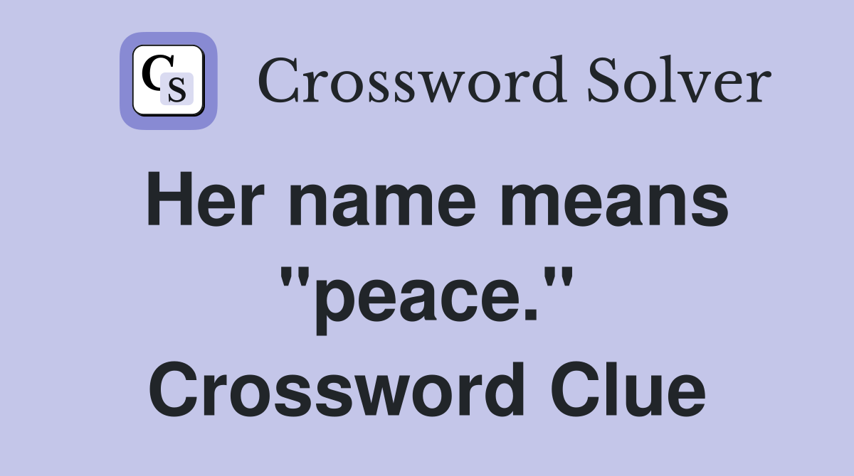 Her name means "peace." Crossword Clue
