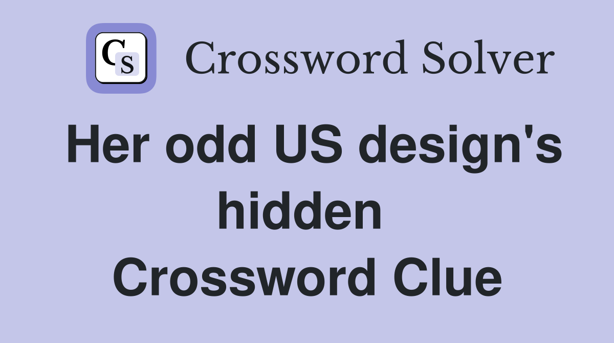 Her odd US design's hidden  Crossword Clue