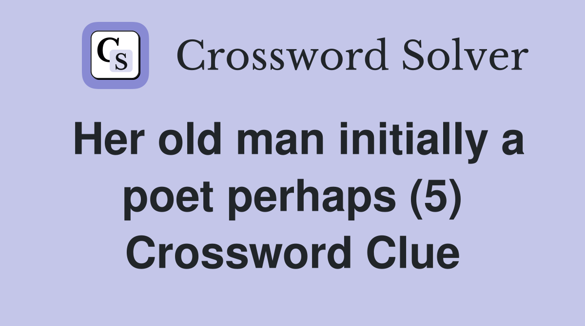 Her old man initially a poet perhaps (5) Crossword Clue
