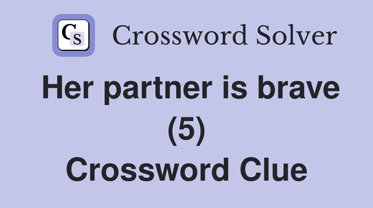 Her partner is brave (5) Crossword Clue