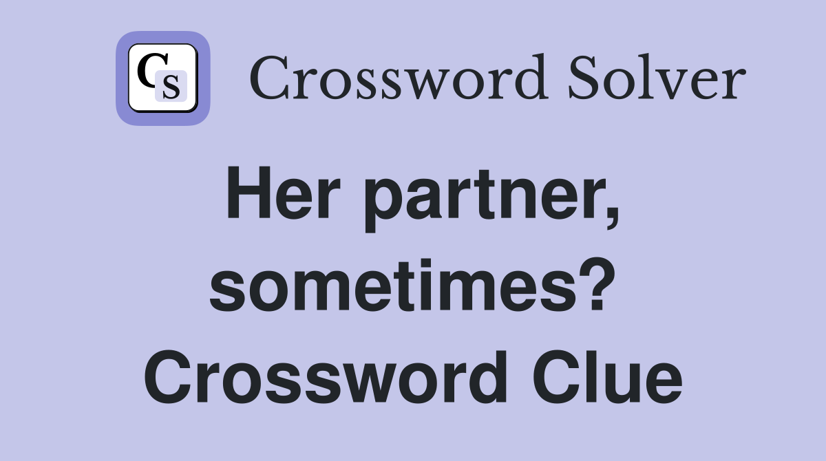 Her partner, sometimes? Crossword Clue