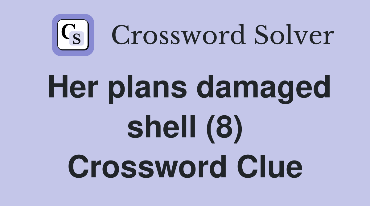 Her plans damaged shell (8) Crossword Clue