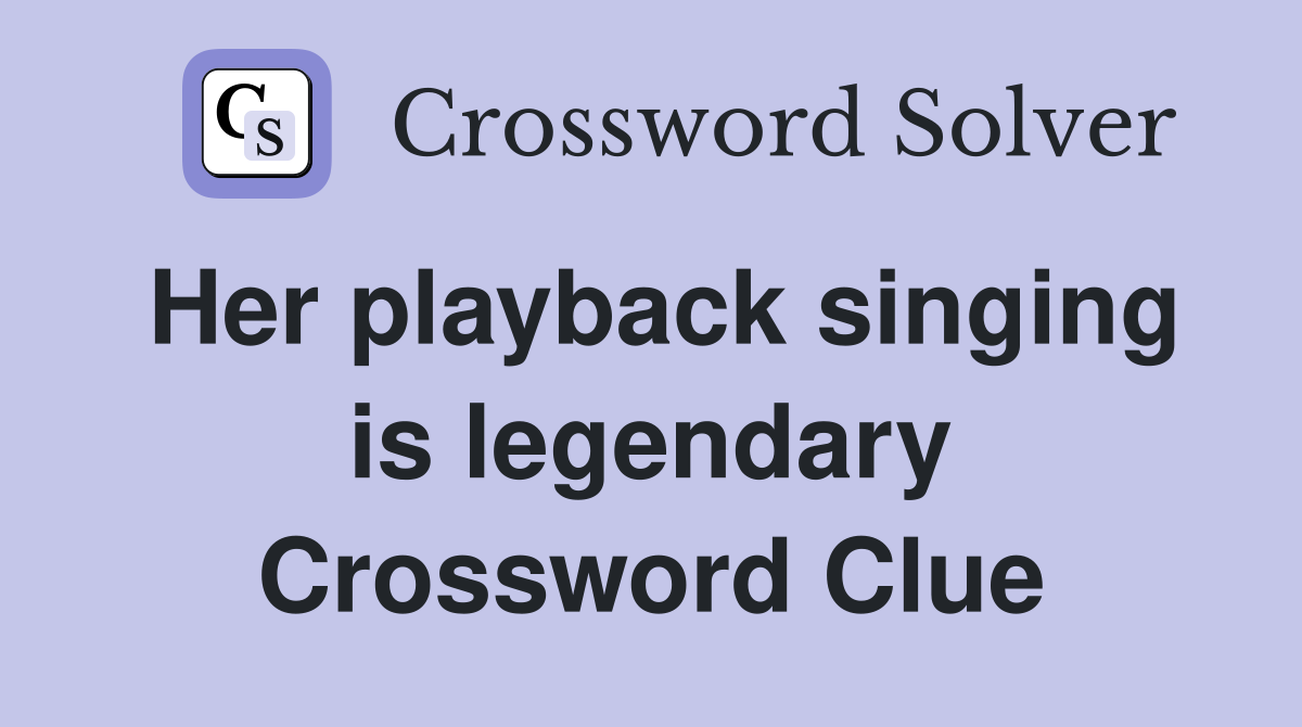 Her playback singing is legendary Crossword Clue