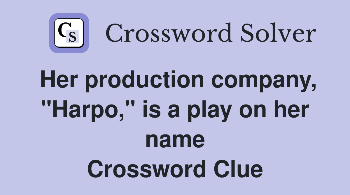 Her production company, "Harpo," is a play on her name Crossword Clue