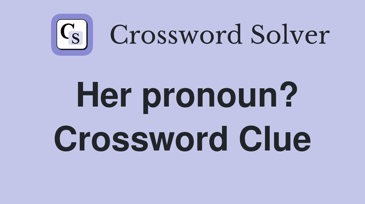 Her pronoun? Crossword Clue