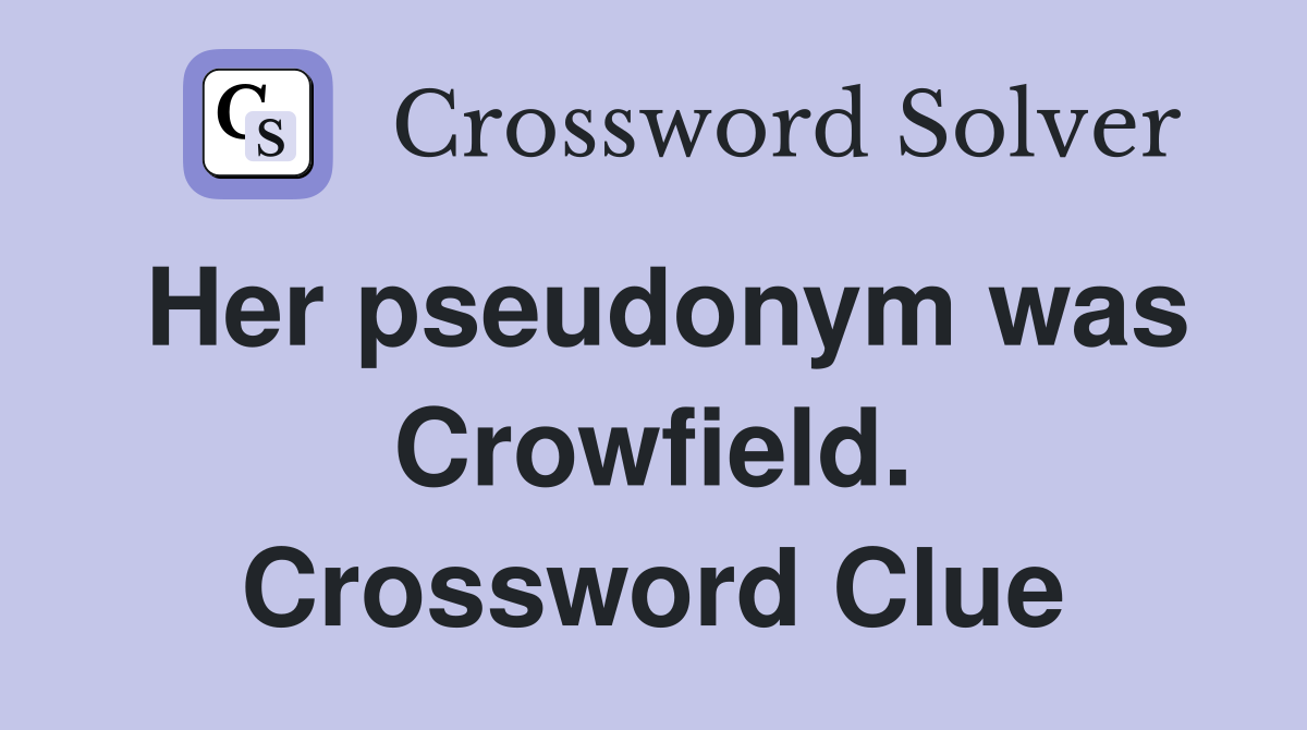 Her pseudonym was Crowfield. Crossword Clue