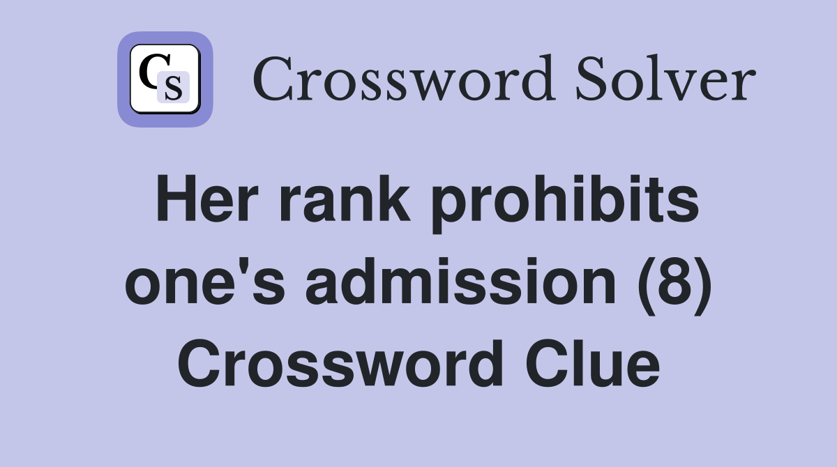 Her rank prohibits one's admission (8) Crossword Clue