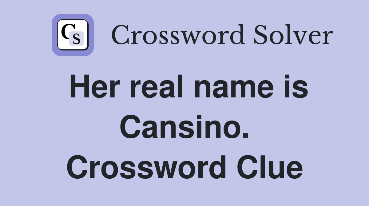 Her real name is Cansino. Crossword Clue