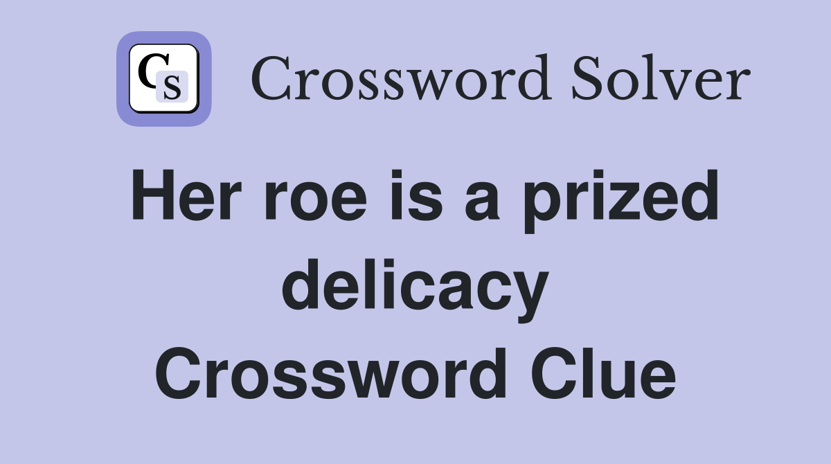 Her roe is a prized delicacy Crossword Clue