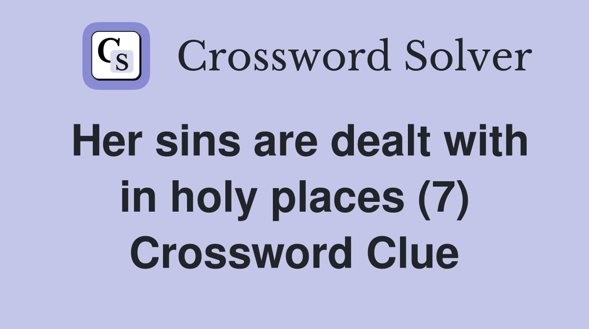 Her sins are dealt with in holy places (7) Crossword Clue