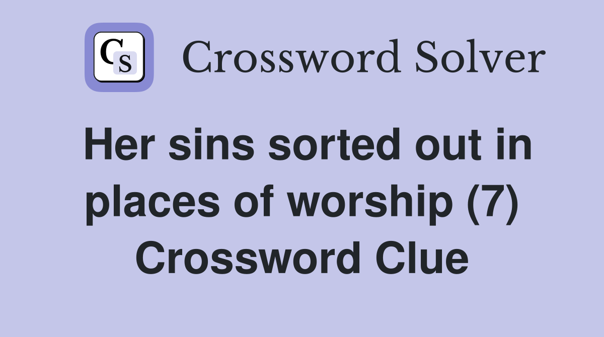 Her sins sorted out in places of worship (7) Crossword Clue